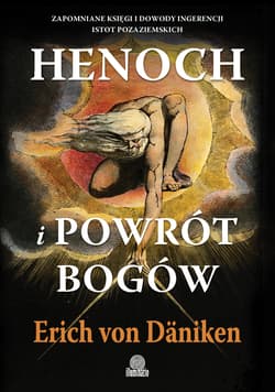 Henoch i powrót bogów. Zapomniane księgi i dowody ingerencji istot pozaziemskich - Erich Von Daniken