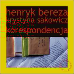 Henryk Bereza Krystyna Sakowicz Korespondencja - Marta Zelwan