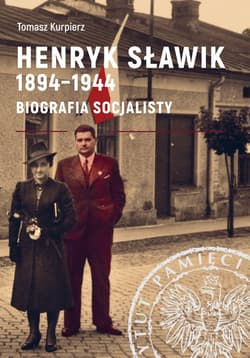 Henryk Sławik 1894-1944 Biografia socjalisty. - Kurpierz Tomasz