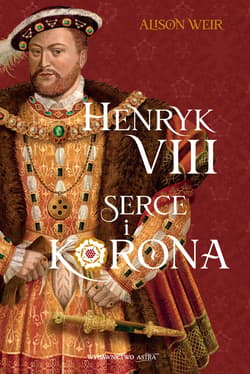 Henryk VIII. Serce i korona - ebook - Alison Weir