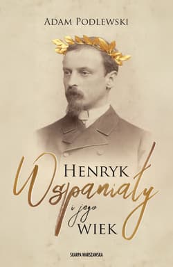 Henryk Wspaniały i jego wiek - ebook - Adam Podlewski