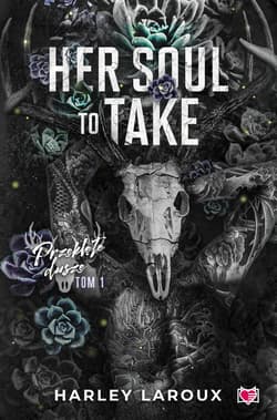 Her Soul to Take Przeklęte dusze Tom 1 - Harley Laroux