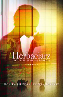 Herbaciarz Gdy życie staje się podrożą - Lipińska Monika, Mokrysz Sylwia
