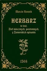 Herbarz to jest ziół tutecznych, postronnych i zamorski - Marcin Siennik