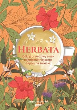 Herbata. Odkryj prawdziwy smak najszlachetniejszego napoju na świecie - Anna Brożyna