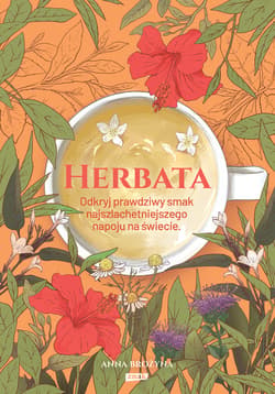 Herbata. Odkryj prawdziwy smak najszlachetniejszego napoju na świecie - ebook - Anna Brożyna