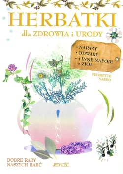 Herbatki dla zdrowia i urody Napary odwary i inne napoje z ziół - Nardo Pierrette