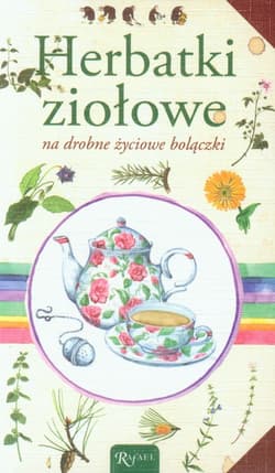 Herbatki ziołowe na drobne życiowe bolączki - Lara Rigo