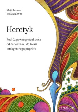 Heretyk. Podróż pewnego naukowca od darwinizmu do teorii inteligentnego projektu - Matti Leisola, Jonathan Witt