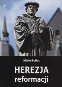 Herezja reformacji - Hilaire Belloc