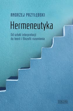 Hermeneutyka. Od sztuki interpretacji do teorii i filozofii rozumienia - ebook - Andrzej Przyłębski