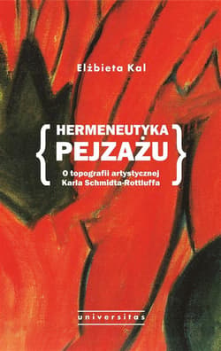 Hermeneutyka pejzażu. O topografii artystycznej Karla Schmidta-Rottluffa - Elżbieta Kal