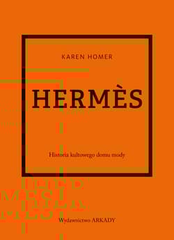 Hermes Historia kultowego domu mody - Homer Karen