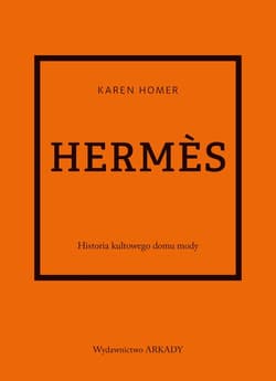 Hermes Historia kultowego domu mody - Homer Karen