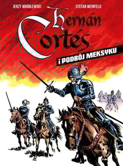 Hernan Cortes i podbój Meksyku - Stefan Weinfeld