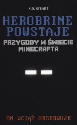 Herobrine powstaje Przygody w świecie Minecrafta On wciąż obserwuje - S.D. Stuart