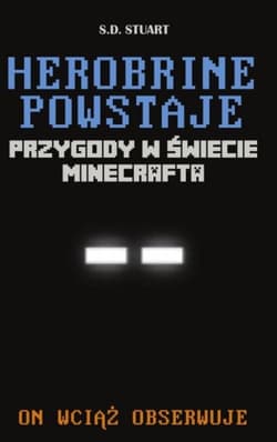 Herobrine powstaje Przygody w świecie Minecrafta On wciąż obserwuje
