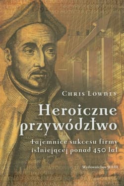 Heroiczne przywództwo - Chris Lowney