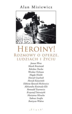 Heroiny! Rozmowy o operze, ludziach i życiu