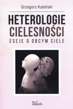 Heterologie cielesności Eseje o obcym ciele