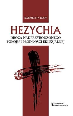 Hezychia Droga nadprzyrodzonego pokoju i płodności eklezjalnej - Karmelita Bosy