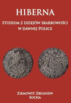 Hiberna Studium z dziejów skarbowości  w dawnej Polsce - Socha Ziemowit Zbigniew