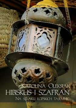 Hibiskus i szafran Na tropie egipskich tajemnic - Karolina Oleksiak