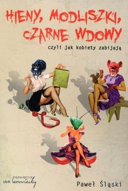 Hieny modliszki czarne wdowy czyli jak kobiety zabijają - Paweł Śląski