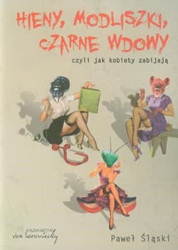 Hieny modliszki czarne wdowy czyli jak kobiety zabijają - Paweł Śląski