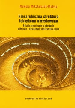 Hierarchiczna struktura leksykonu umysłowego Relacje semantyczne w leksykonie widzących i niewidomych użytkowników języka - Nawoja Mikołajczak-Matyja