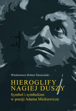 Hieroglify nagiej duszy. Symbol i symbolizm... - Śmieciński Włodzimierz Robert