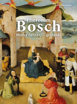 Hieronim Bosch. Mistrz fantazji i groteski - Luba  Ristujczina