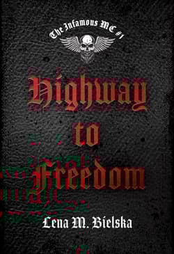 Highway to Freedom. The Infamous MC. Tom 1 - Lena M. Bielska