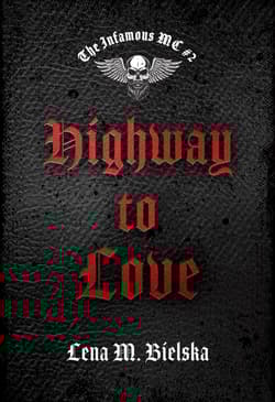 Highway to love. The Infamous MC. Tom 2 - Lena M. Bielska