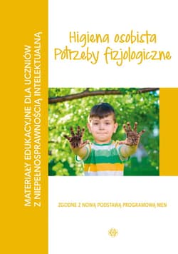 Higiena osobista Potrzeby fizjologiczne materiały edukacyjne dla uczniów z niepełnosprawnością intelektualną - Praca zbiorowa