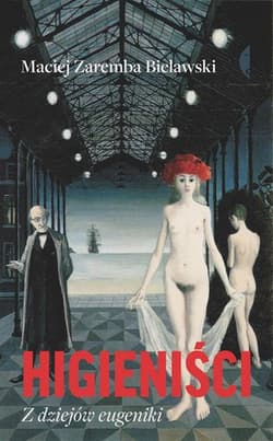 Higieniści. Z dziejów eugeniki - Maciej Zaremba Bielawski