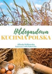 Hildegardowa Kuchnia Polska w.2 - Katarzyna i Lidia Walkowskie, Alfreda Walkowska