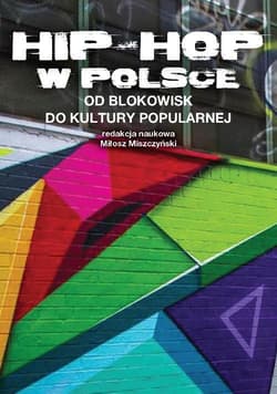 Hip-Hop w Polsce od blokowisk do kultury popularnej - Miłosz Miszczyński