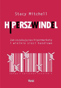 Hiperszwindel Jak oszukują nas hipermarkety i wielkie sieci handlowe - Stacy Mitchell