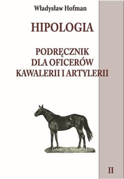 Hipologia Tom 2 Podręcznik dla oficerów kawalerii i artylerii tom II - Władysław Hofman