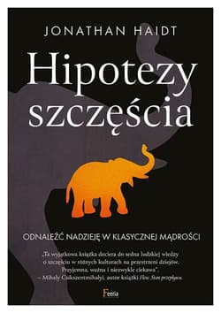 Hipotezy szczęścia Odnaleźć nadzieję w klasycznej mądrości - Jonathan Haidt