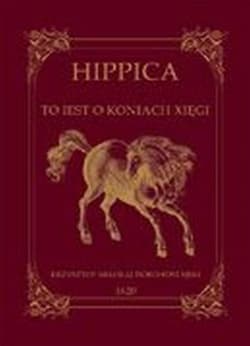 Hippica To iest o koniach xięgi - Dorohostajski Krzysztof Mikołaj