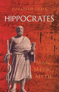Hippocrates: Man, Medic, Myth - Elizabeth Craik