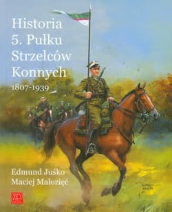 Historia 5. Pułku Strzelców Konnych 1807-1939 - Juśko Edmund, Małozięć Maciej