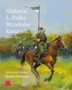 Historia 5. Pułku Strzelców Konnych 1807-1939 - Juśko Edmund, Małozięć Maciej