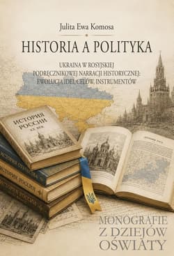 Historia a polityka. Ukraina w rosyjskiej... - Julita Ewa Komosa