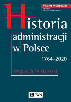 Historia administracji w Polsce 1764-2020 - Wojciech Witkowski