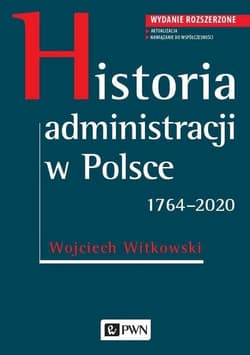 Historia administracji w Polsce. 1764-2020 Wydanie rozszerzone