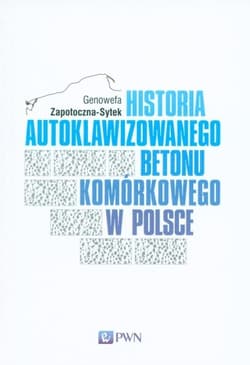 Historia Autoklawiziwanego Betonu Komórkowego... - Zapotoczna-Sytek Genowefa