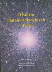 Historia badań radiacyjnych w Polsce - Marcin Dolecki, Anna Trojanowska